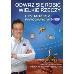 Odważ się robić wielkie rzeczy. I ty możesz pracować w NASA Artur Chmielewski,Ewelina Zambrzycka-Kościelnicka motyleksiazkowe.pl
