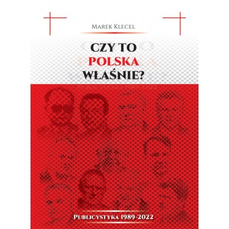 Czy to Polska właśnie? Publicystyka 1989–2022 Marek Klecel motyleksiazkowe.pl