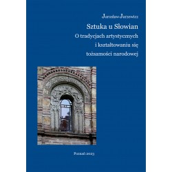 Sztuka u Słowian. O tradycjach artystycznych i kształtowaniu się tożsamości narodowej Jarosław Jarzewicz motyleksiazkowe.pl