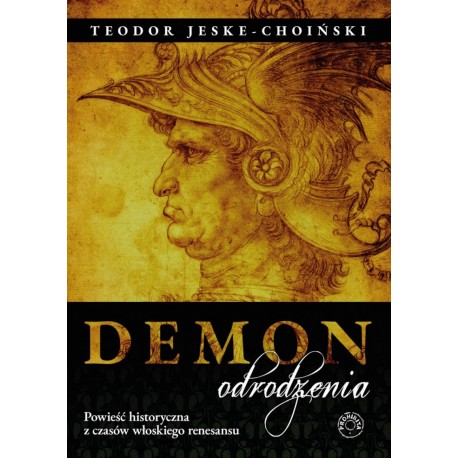 Demon odrodzenia Powieść historyczna z czasów włoskiego renesansu Teodor Jeske-Choiński motyleksiazkowe.pl