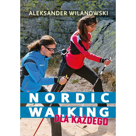 Nordic  walking dla każdego Aleksander Wilanowski motyleksiazkowe.pl