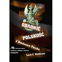 Obronić Polskość o kulturze, polityce i historii z Bohdanem Porębą + płyta DVD z wywiadami Bohdana Poręby