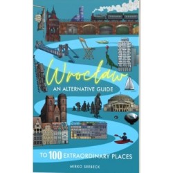 Wrocław – An alternative guide to 100 extraordinary places