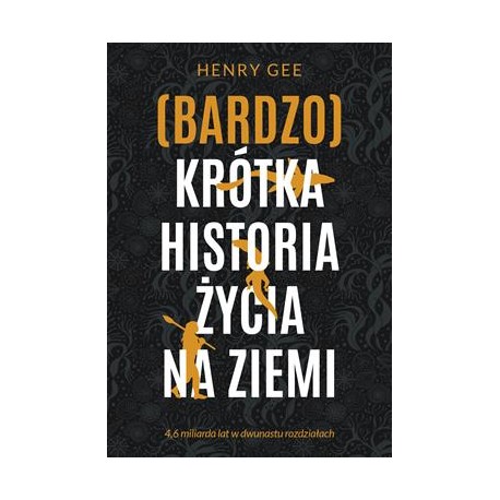 (Bardzo) krótka historia życia na ziemi. 6 miliarda lat w dwunastu rozdziałach Henry Gee motyleksiazkowe.pl