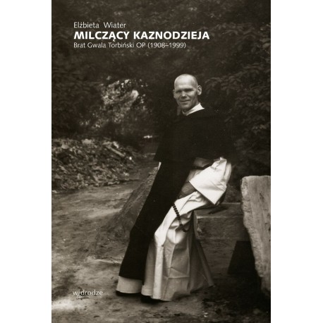 Milczący kaznodzieja Brat Gwala Torbiński OP (1908–1999) motyleksiazkowe.pl