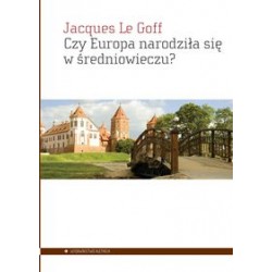 Czy Europa narodziła się w średniowieczu? Jacques Le Goff motyleksiazkowe.pl