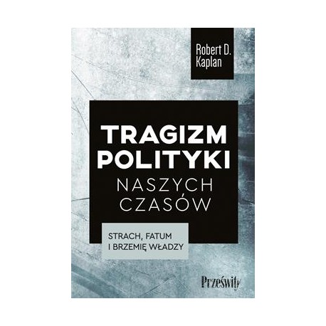 Tragizm polityki naszych czasów Robert D. Kaplan motyleksiazkowe.pl