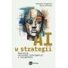 AI w strategii. Rewolucja sztucznej inteligencji w zarządzaniu