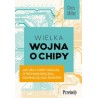 Wielka wojna o chipy. Jak USA i Chiny walczą o technologiczną dominację nad światem