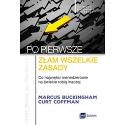 Po pierwsze złam wszelkie zasady. Co najwięksi menadżerowie na świecie robią inaczej