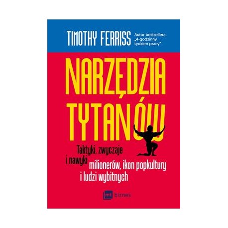 Narzędzia Tytanów. Taktyki zwyczaje i nawyki milionerów ikon popkultury i ludzi wybitnych Timothy Ferriss motyleksiazkowe.pl