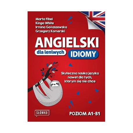 Angielski dla leniwych. Idiomy. Poziom A1-B2 Marta Fihel,Kinga White,Irmina Gołaszewska motyleksiazkowe.pl