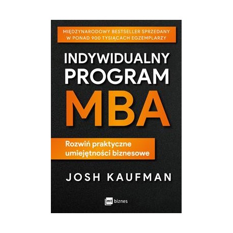 Indywidualny program MBA. Rozwiń praktyczne umiejętności biznesowe Josh Kaufman motyleksiazkowe.pl