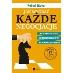 Jak wygrać każde negocjacje nie podnosząc głosu nie tracąc zimnej krwi i nie wybuchając gniewem Robert Mayer motyleksiazkowe.pl