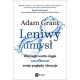 Leniwy umysł. Dlaczego warto ciągle weryfikować swoje poglądy i decyzje Adam Grant motyleksiazkowe.pl