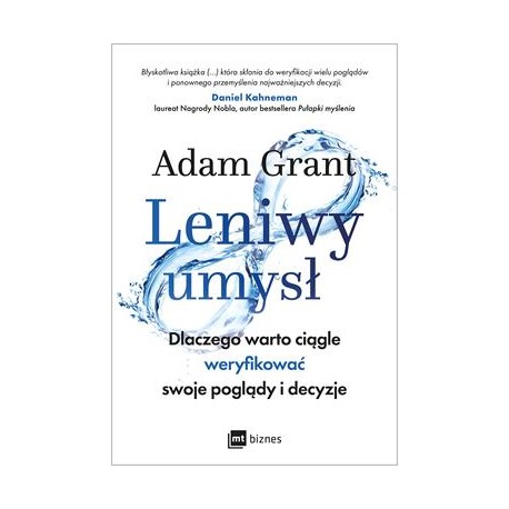 Leniwy umysł. Dlaczego warto ciągle weryfikować swoje poglądy i decyzje Adam Grant motyleksiazkowe.pl