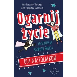 Ogarnij życie. Instrukcja podboju świata dla nastolatków Andy Cope,Andy Whittaker,Darrell Woodman motyleksiazkowe.pl