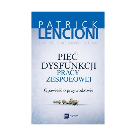 Pięć dysfunkcji pracy zespołowej Patrick Lencioni motyleksiazkowe.pl