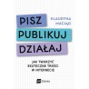 Pisz publikuj działaj. Jak tworzyć skuteczne treści w internecie