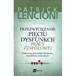 Przezwyciężanie pięciu dysfunkcji pracy zespołowej Patrick Lencioni motyleksiazkowe.pl