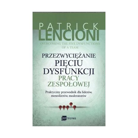Przezwyciężanie pięciu dysfunkcji pracy zespołowej Patrick Lencioni motyleksiazkowe.pl