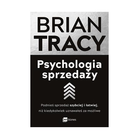 Psychologia sprzedaży. Podnieś sprzedaż szybciej i łatwiej, niż kiedykolwiek uznawałeś za możliwe Brian Tracy motyleksiazkowe.pl