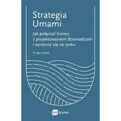 Strategia Umami. Jak połączyć biznes z projektowaniem doświadczeń i wyróżnić się na rynku Aga Szóstek motyleksiazkowe.pl