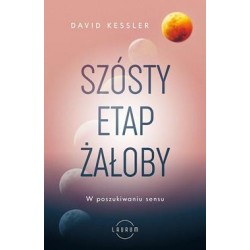 Szósty etap żałoby. W poszukiwaniu sensu David Kessler motyleksiazkowe.pl