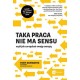 Taka praca nie ma sensu czyli jak zarządzać swoją energią Tony Schwartz motyleksiazkowe.pl