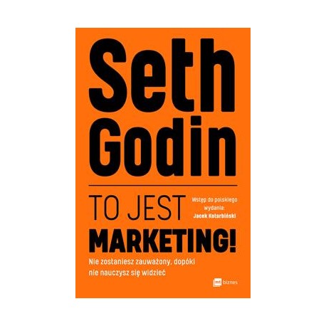 To jest marketing. Nie zostaniesz zauważony dopóki nie nauczysz się widzieć Seth Godin motyleksiazkowe.pl