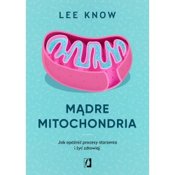 Mądre mitochondria Jak opóźnić procesy starzenia i żyć zdrowiej motyleksiazkowe.pl