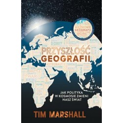 Przyszłość geografii. Jak polityka w kosmosie zmieni nasz świat Tim Marshall motyleksiazkowe.pl
