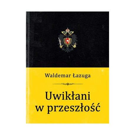 Uwikłaniw przeszłość Waldemar Łazuga motyleksiazkowe.pl