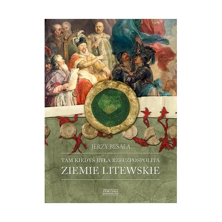 Tam kiedyś była Rzeczpospolita Ziemie Litewskie Jerzy Besala motyleksiazkowe.pl