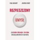 Rozpieszczony umysł. Jak dobre intencje i złe idee skazują pokolenia na porażkę Greg Lukianoff,Jonathan Haidt motyleksiazkowe.pl