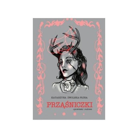 Prząśniczki. Opowieści rodowe Katarzyna Zwolska-Płuska.pl