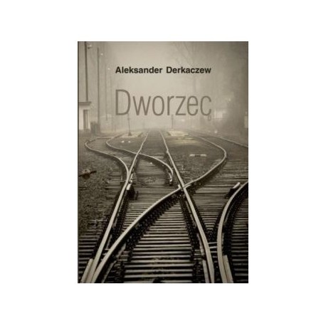 Dworzec Aleksander Derkaczew motyleksiazkowe.pl