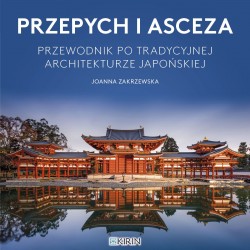 Przepych i asceza. Przewodnik po tradycyjnej architekturze japońskiej Joanna Zakrzewska motyleksiazkowe.pl