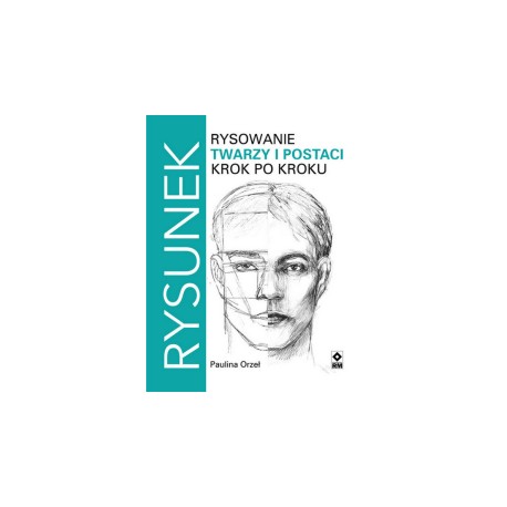 Rysowanie twarzy i postaci. Krok po kroku Paulina Orzeł motyleksiazkowe.pl