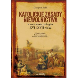 Katolickie zasady niewolnictwa w nauczaniu teologów XVI i XVII wieku Grzegorz Kulik motyleksiazkowe.pl
