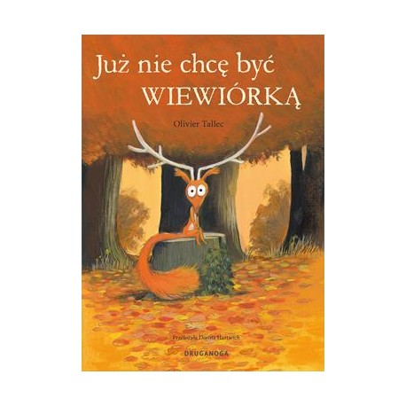 Już nie chcę byś Wiewiórką Olivier Tallec motyleksiazkowe.pl
