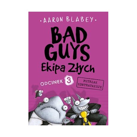 Bad Guys Ekipa złych Odcinek 3. Futrzak kontratakuje Aaron Blabey motyleksiazkowe.pl