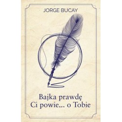 Bajka prawdę ci powie... O Tobie Jorge Bucay motyleksiazkowe.pl