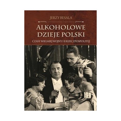 Alkoholowe dzieje Polski Tom 3. Czasy Wielkiej Wojny i II Rzeczpospolitej. Jerzy Besala motyleksiazkowe.pl