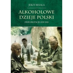 Alkoholowe dzieje Polski Tom 4. Dwie okupacje 1939-1945 Jerzy Besala motyleksiazkowe.pl