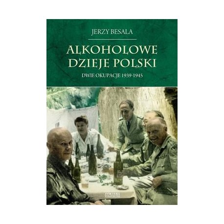 Alkoholowe dzieje Polski Tom 4. Dwie okupacje 1939-1945 Jerzy Besala motyleksiazkowe.pl