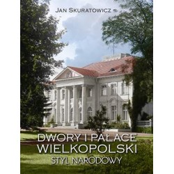 Dwory i pałace Wielkopolski. Styl narodowy Jan Skuratowicz motyleksiazkowe.pl