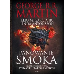 Panowanie smoka Ilustrowana historia dynastii Targaryenów Tom I