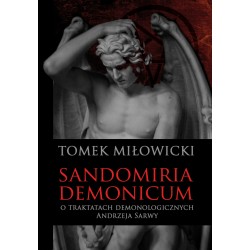 Sandomiria Demonicum. O traktatach demonologicznych Andrzeja Sarwy