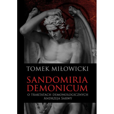 Sandomiria Demonicum. O traktatach demonologicznych Andrzeja Sarwy